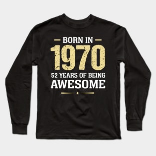 Born in 1970 52 years of being awesome Long Sleeve T-Shirt